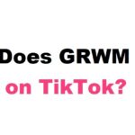 What Does GRWM Mean on TikTok