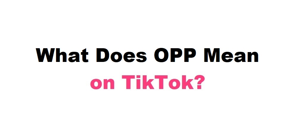 What Does OPP Mean on TikTok