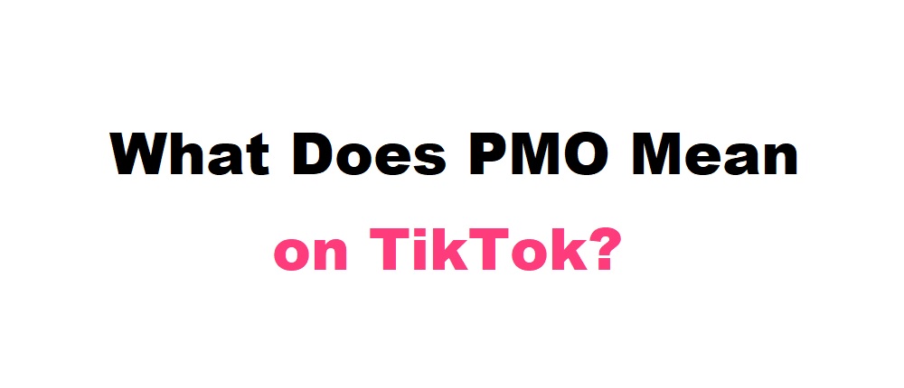 What Does PMO Mean on TikTok