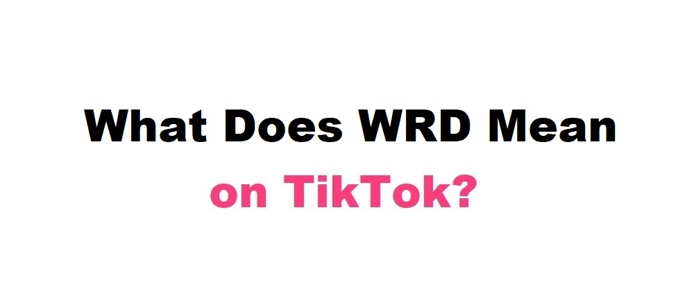 What Does WRD Mean on TikTok